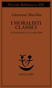I moralisti classici. Da Machiavelli a La Bruyère