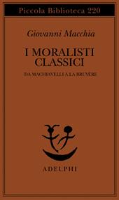 I moralisti classici. Da Machiavelli a La Bruyère