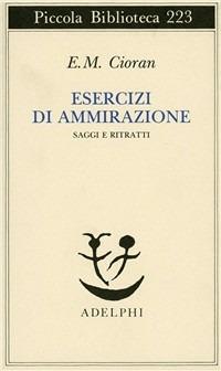 Esercizi di ammirazione - Emil M. Cioran - Libro Adelphi 1988, Piccola biblioteca Adelphi | Libraccio.it