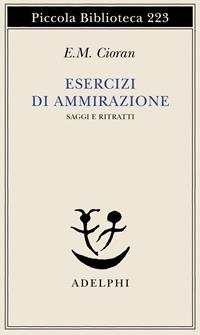 Esercizi di ammirazione - Emil M. Cioran - Libro Adelphi 1988, Piccola biblioteca Adelphi | Libraccio.it