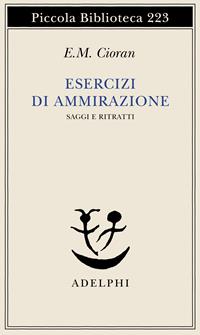 Esercizi di ammirazione - Emil M. Cioran - Libro Adelphi 1988, Piccola biblioteca Adelphi | Libraccio.it