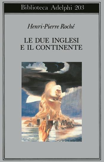 Le due inglesi e il continente - Henri-Pierre Roché - Libro Adelphi 1988, Biblioteca Adelphi | Libraccio.it
