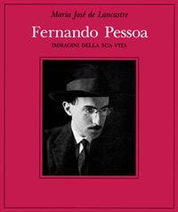 Fernando Pessoa. Immagini della sua vita - Maria Josè de Lancastre - Libro Adelphi 1988 | Libraccio.it