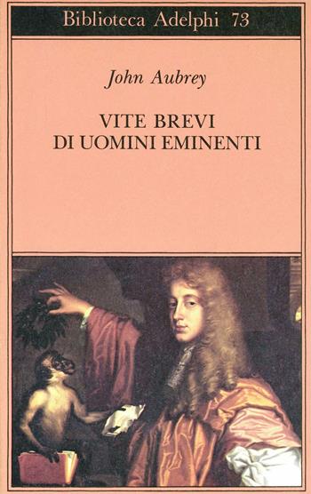 Vite brevi di uomini eminenti - John Aubrey - Libro Adelphi 1977, Biblioteca Adelphi | Libraccio.it