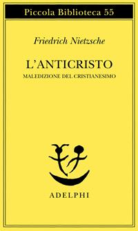 L'anticristo. Maledizione del cristianesimo - Friedrich Nietzsche - Libro Adelphi 1977, Piccola biblioteca Adelphi | Libraccio.it