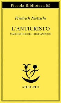 L'anticristo. Maledizione del cristianesimo - Friedrich Nietzsche - Libro Adelphi 1977, Piccola biblioteca Adelphi | Libraccio.it