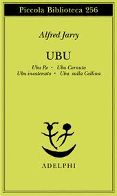 Ubu. Ubu re-Ubu cornuto-Ubu incatenato-Ubu sulla collina