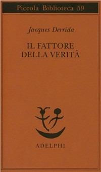 Il fattore della verità - Jacques Derrida - Libro Adelphi 1978, Piccola biblioteca Adelphi | Libraccio.it