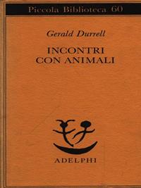 Incontri con animali - Gerald Durrell - Libro Adelphi 1978, Piccola biblioteca Adelphi | Libraccio.it