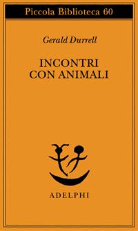 Incontri con animali - Gerald Durrell - Libro Adelphi 1978, Piccola biblioteca Adelphi | Libraccio.it