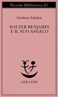 Walter Benjamin e il suo angelo - Gershom Scholem - Libro Adelphi 1978, Piccola biblioteca Adelphi | Libraccio.it