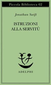 Istruzioni alla servitù - Jonathan Swift - Libro Adelphi 1978, Piccola biblioteca Adelphi | Libraccio.it