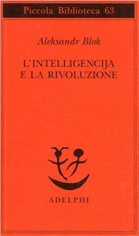L' intelligencija e la rivoluzione - Aleksandr Blok - Libro Adelphi 1978, Piccola biblioteca Adelphi | Libraccio.it
