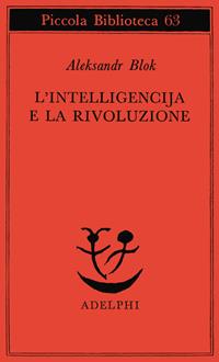 L'intelligencija e la rivoluzione - Aleksandr Blok - Libro Adelphi 1978, Piccola biblioteca Adelphi | Libraccio.it
