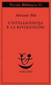 L' intelligencija e la rivoluzione - Aleksandr Blok - Libro Adelphi 1978, Piccola biblioteca Adelphi | Libraccio.it