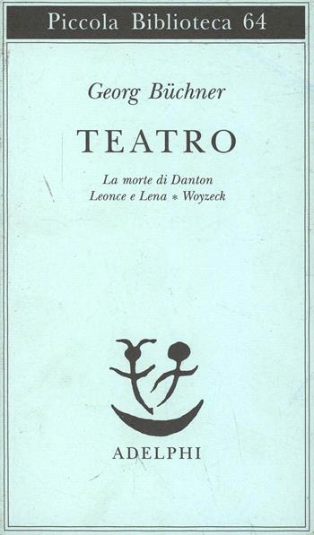 Teatro. La morte di Danton-Leonce e Lena-Woyzeck - Georg Büchner - Libro Adelphi 1978, Piccola biblioteca Adelphi | Libraccio.it