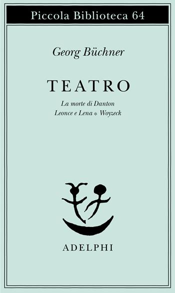 Teatro. La morte di Danton-Leonce e Lena-Woyzeck - Georg Büchner - Libro Adelphi 1978, Piccola biblioteca Adelphi | Libraccio.it