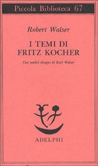 I temi di Fritz Kocher - Robert Walser - Libro Adelphi 1978, Piccola biblioteca Adelphi | Libraccio.it