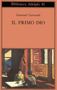 Il primo dio. Poesie scelte. Racconti e scritti critici - Emanuel Carnevali - Libro Adelphi 1978, Biblioteca Adelphi | Libraccio.it