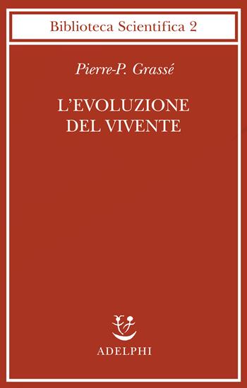 L'evoluzione del vivente. Materiali per una nuova teoria del trasformismo - Pierre P. Grassé - Libro Adelphi 1978, Biblioteca scientifica | Libraccio.it