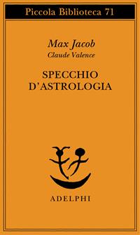 Specchio d'astrologia - Max Jacob, Claude Valence - Libro Adelphi 1993, Piccola biblioteca Adelphi | Libraccio.it
