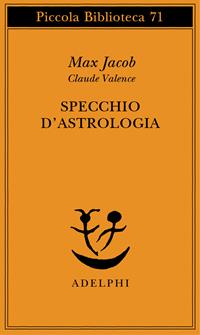 Specchio d'astrologia - Max Jacob, Claude Valence - Libro Adelphi 1993, Piccola biblioteca Adelphi | Libraccio.it