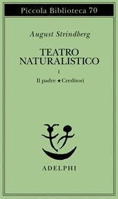 Teatro naturalistico. Vol. 1: Il padre-Creditori