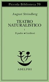 Teatro naturalistico. Vol. 1: Il padre-Creditori.