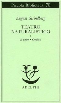 Teatro naturalistico. Vol. 1: Il padre-Creditori. - August Strindberg - Libro Adelphi 1978, Piccola biblioteca Adelphi | Libraccio.it