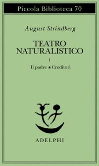Teatro naturalistico. Vol. 1: Il padre-Creditori - August Strindberg - Libro Adelphi 1978, Piccola biblioteca Adelphi | Libraccio.it