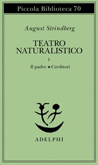 Teatro naturalistico. Vol. 1: Il padre-Creditori. - August Strindberg - Libro Adelphi 1978, Piccola biblioteca Adelphi | Libraccio.it