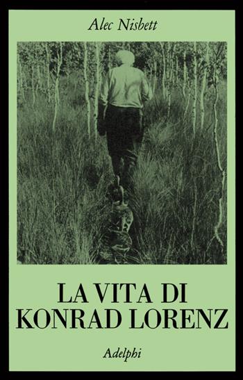 La vita di Konrad Lorenz - Alec Nisbett - Libro Adelphi 1978, La collana dei casi | Libraccio.it