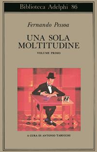 Una sola moltitudine. Testo portoghese a fronte. Vol. 1 - Fernando Pessoa - Libro Adelphi 1979, Biblioteca Adelphi | Libraccio.it