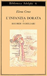 L'infanzia dorata-Ricordi familiari - Elena Croce - Libro Adelphi 1979, Biblioteca Adelphi | Libraccio.it