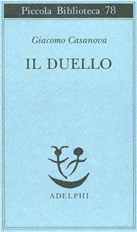 Il duello - Giacomo Casanova - Libro Adelphi 1979, Piccola biblioteca Adelphi | Libraccio.it