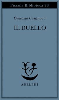 Il duello - Giacomo Casanova - Libro Adelphi 1979, Piccola biblioteca Adelphi | Libraccio.it