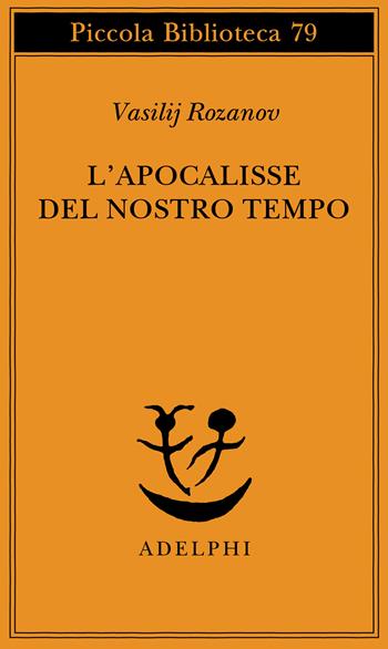 L'apocalisse del nostro tempo - Vasilij Rozanov - Libro Adelphi 1979, Piccola biblioteca Adelphi | Libraccio.it