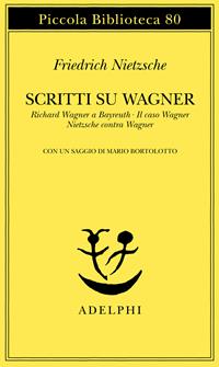 Scritti su Wagner: Richard Wagner a Bayreuth-Il caso Wagner-Nietzsche contra Wagner - Friedrich Nietzsche - Libro Adelphi 1979, Piccola biblioteca Adelphi | Libraccio.it