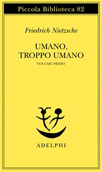 Umano, troppo umano. Vol. 1 - Friedrich Nietzsche - Libro Adelphi 1979, Piccola biblioteca Adelphi | Libraccio.it