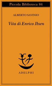 Vita di Enrico Ibsen - Alberto Savinio - Libro Adelphi 1979, Piccola biblioteca Adelphi | Libraccio.it