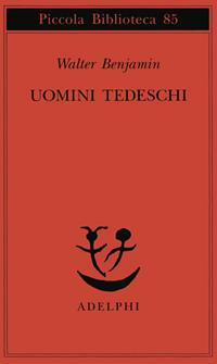 Uomini tedeschi. Una serie di lettere - Walter Benjamin - Libro Adelphi 1979, Piccola biblioteca Adelphi | Libraccio.it