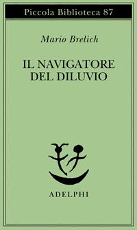 Il navigatore del diluvio - Mario Brelich - Libro Adelphi 1979, Piccola biblioteca Adelphi | Libraccio.it