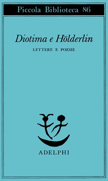Diotima e Holderlin. Lettere e poesie - Friedrich Hölderlin - Libro Adelphi 1979, Piccola biblioteca Adelphi | Libraccio.it