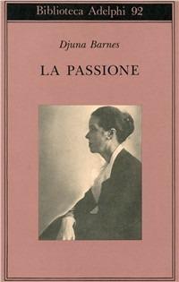 La passione - Djuna Barnes - Libro Adelphi 1994, Biblioteca Adelphi | Libraccio.it