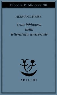 Una biblioteca della letteratura universale - Hermann Hesse - Libro Adelphi 1993, Piccola biblioteca Adelphi | Libraccio.it