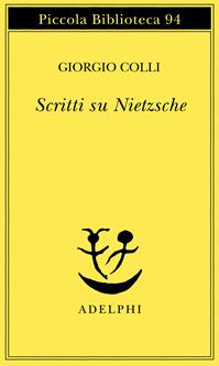 Scritti su Nietzsche - Giorgio Colli - Libro Adelphi 1980, Piccola biblioteca Adelphi | Libraccio.it