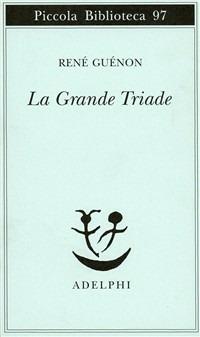 La grande triade - René Guénon - Libro Adelphi 1980, Piccola biblioteca Adelphi | Libraccio.it