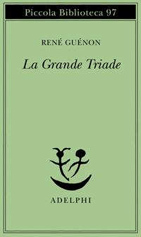 La grande triade - René Guénon - Libro Adelphi 1980, Piccola biblioteca Adelphi | Libraccio.it