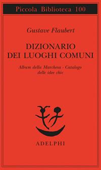 Dizionario dei luoghi comuni-Album della marchesa-Catalogo delle idee chic - Gustave Flaubert - Libro Adelphi 1980, Piccola biblioteca Adelphi | Libraccio.it