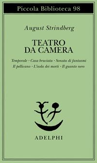 Teatro da camera. Temporale-Casa bruciata-Sonata di fantasmi-Il pellicano-L'isola dei morti-Il guanto nero - August Strindberg - Libro Adelphi 1980, Piccola biblioteca Adelphi | Libraccio.it